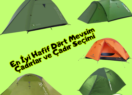 En İyi Hafif 4 Mevsim Çadırlar ve Çadır Seçimi