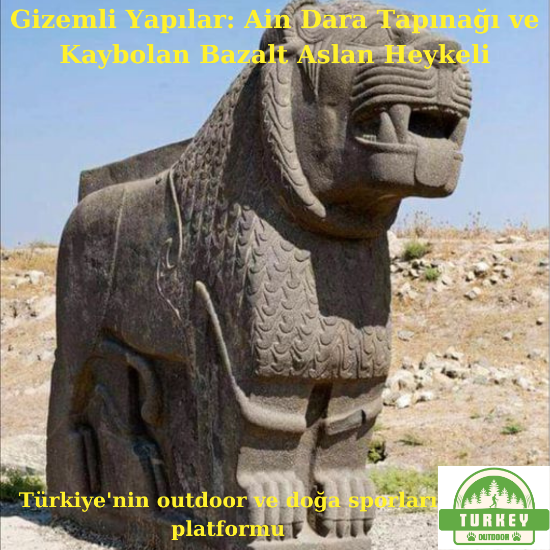 Ain Dara Tapınağı ve Kaybolan Bazalt Aslan Heykeli