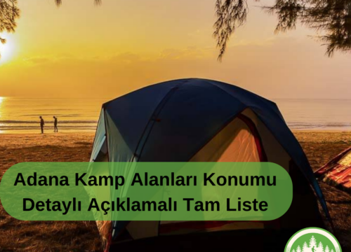 Adana Kamp Alanları Konumlu & Detaylı Açıklamalı Tam Liste