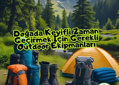 Doğada Keyifli Zaman Geçirmek İçin Gerekli Outdoor Ekipmanları