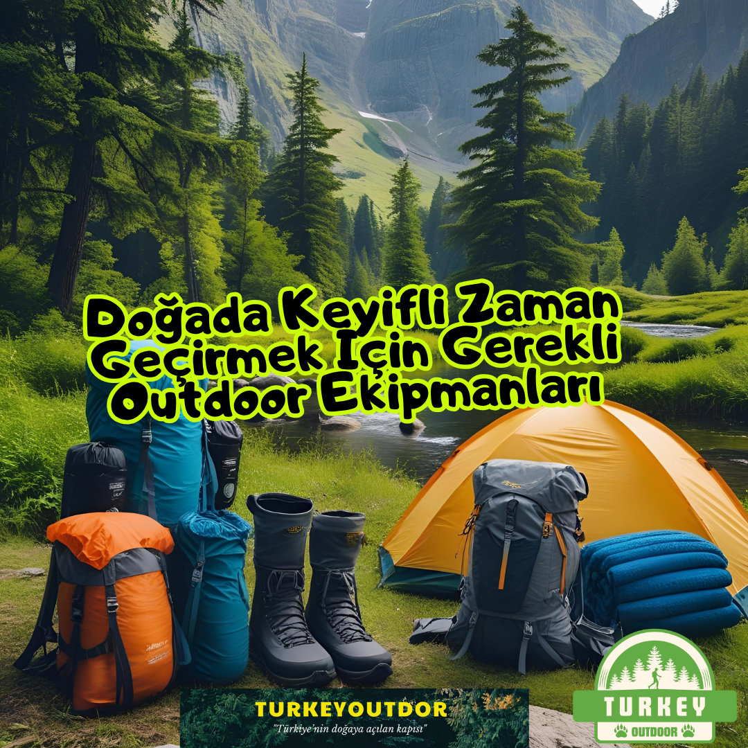 Doğada Keyifli Zaman Geçirmek İçin Gerekli Outdoor Ekipmanları
