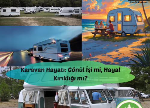 Karavan Hayatı: Gönül İşi mi, Hayal Kırıklığı mı?