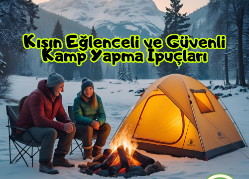 Kışın Eğlenceli ve Güvenli Kamp Yapma İpuçları