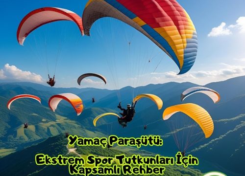 Yamaç Paraşütü: Ekstrem Spor Tutkunları İçin Kapsamlı Rehber