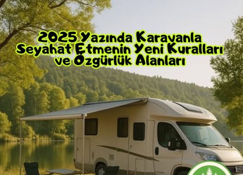 2025 Yazında Karavanla Seyahat Etmenin Yeni Kuralları ve Özgürlük Alanları