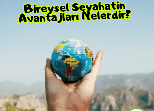 Bireysel Seyahatin Avantajları Nelerdir?