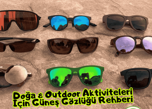 Doğa & Outdoor Aktiviteleri İçin Güneş Gözlüğü Rehberi