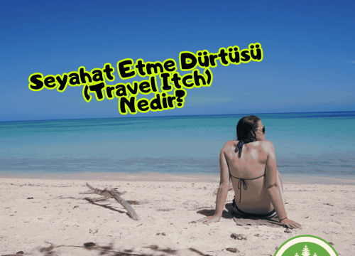 Seyahat Etme Dürtüsü (Travel Itch) Nedir?