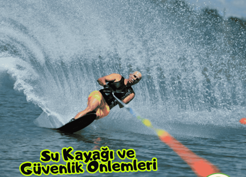 Su Kayağı ve Güvenlik Önlemleri