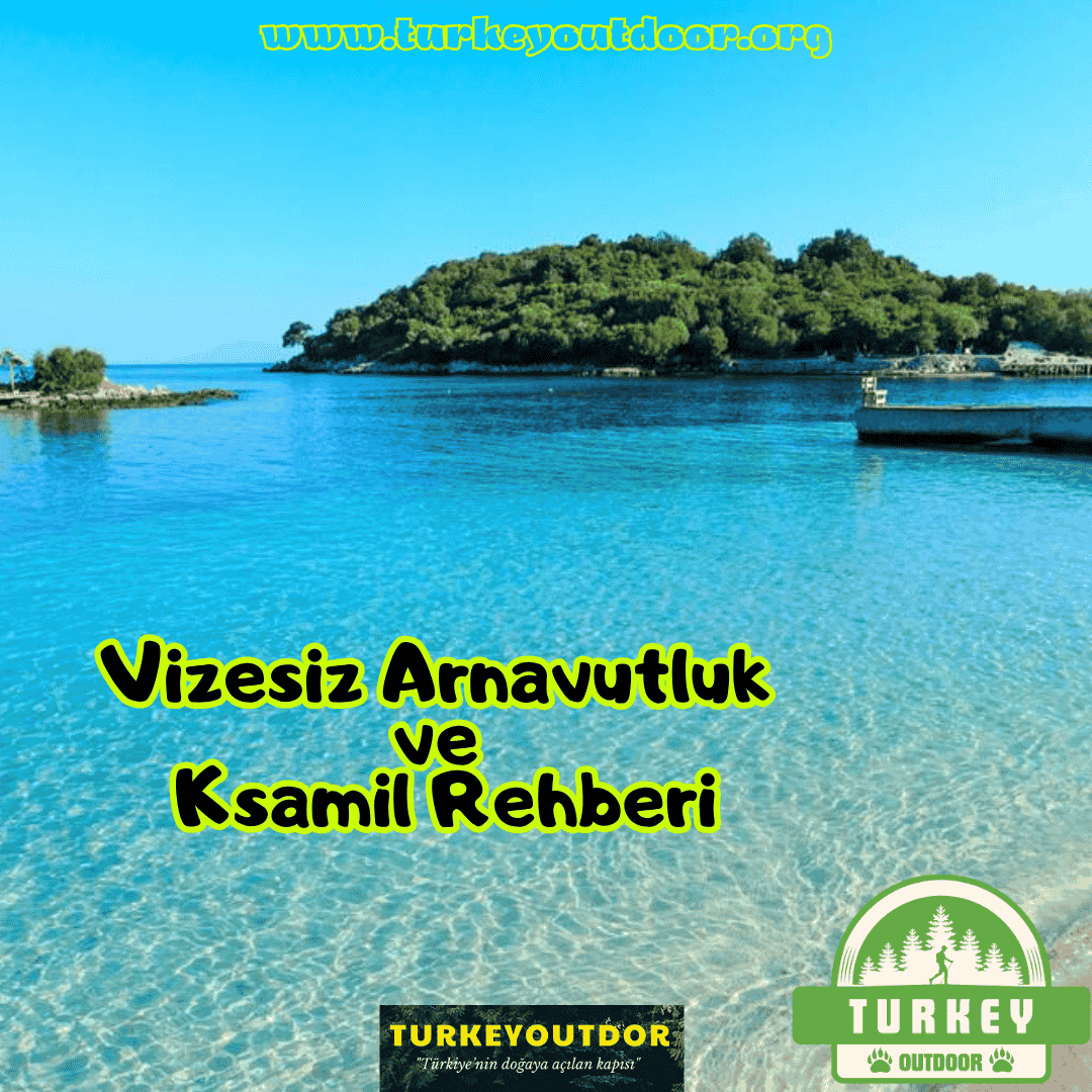Vizesiz Arnavutluk ve Ksamil Rehberi