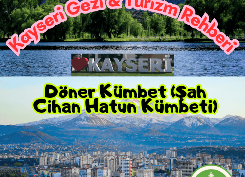 Kayseri Döner Kümbet (Şah Cihan Hatun Kümbeti) Tanıtımı ve Gezi Rehberi