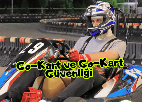 Go-Kart Nedir ve Go-Kart Güvenliği Nasıl Olmalıdır?