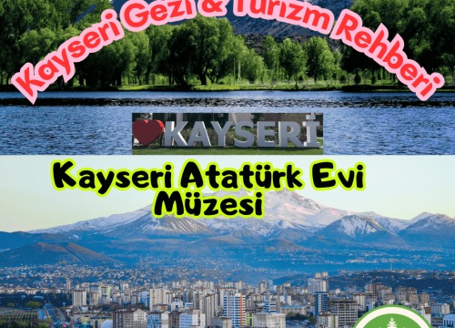 Kayseri Atatürk Evi Müzesi Tanıtımı ve Gezi Rehberi